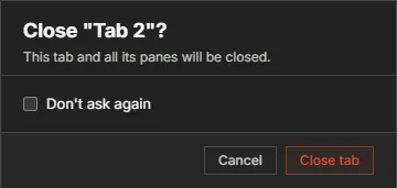 The Close tab dialog: "This tab and all its panes will be closed", with Don't ask again, Cancel and Close tab